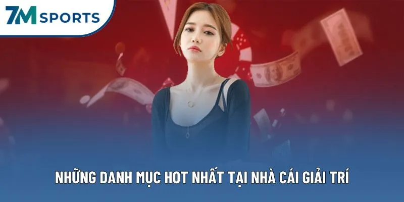 Những danh mục hot nhất tại nhà cái giải trí